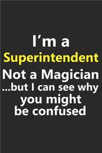 I'm a Superintendent Not A Magician But I Can See Why You Might Be Confused