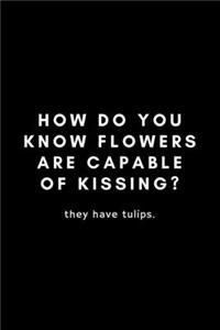How Do You Know Flowers Are Capable Of Kissing? They Have Tulips