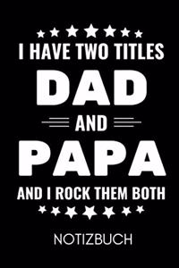 I Have Two Titles Dad and Papa and I Rock Them Both Notizbuch
