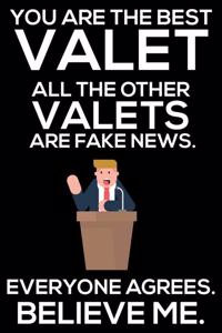 You Are The Best Valet All The Other Valets Are Fake News. Everyone Agrees. Believe Me.