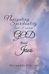 Navigating Spirituality until I reached God through Jesus