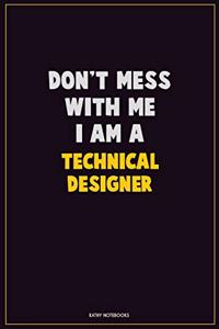 Don't Mess With Me, I Am A Technical Designer