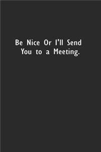 Be Nice or I'll Send You to a Meeting