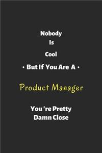 Nobody is cool but if you are a Product Manager you're pretty damn close