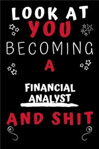 Look At You Becoming A Financial Analyst And Shit!