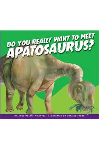 Do You Really Want to Meet Apatosaurus?
