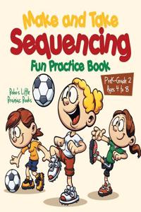 Make and Take Sequencing Fun Practice Book Prek-Grade 2 - Ages 4 to 8