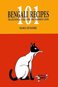 101 Bengali Recipes: Traditional Fare For The Modern Cook