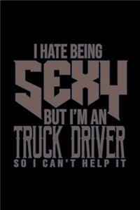 I hate being sexy but i'm an truck driver so i can't help it