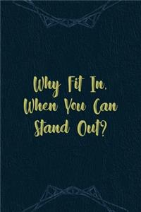 Why Fit In, When You Can Stand Out?