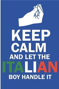 Keep Calm And Let The Italian Boy Handle It