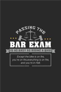 Passing The Bar Exam Is As Easy As Riding A Bike Except the bike is on fire, you're on fire, everything is on fire, and you're in hell.
