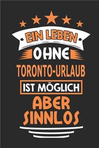 Ein Leben ohne Toronto-Urlaub ist möglich aber sinnlos