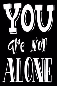 You Are Not Alone