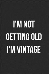 I'm Not Getting Old I'm Vintage