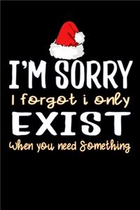 Sorry i forgot i only exist when you need something