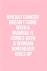 Breast Cancer Doesn't Come With A Manual It Comes With A Woman Who Never Gives Up