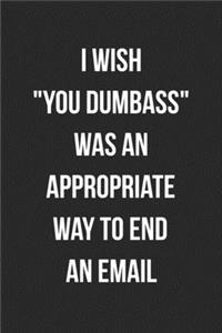 I Wish You Dumbass Was An Appropriate Way To End An Email