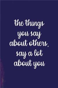 The Things You Say About Others, Say A Lot About You
