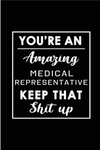 You're An Amazing Medical Representative. Keep That Shit Up.: Blank Lined Funny Medical Representative Journal Notebook Diary - Perfect Gag Birthday, Appreciation, Thanksgiving, Christmas or any special occasio