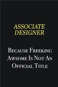 Associate Designer because freeking awsome is not an official title