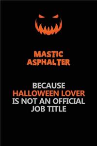 Mastic Asphalter Because Halloween Lover Is Not An Official Job Title
