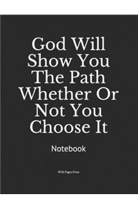 God Will Show You The Path Whether Or Not You Choose It