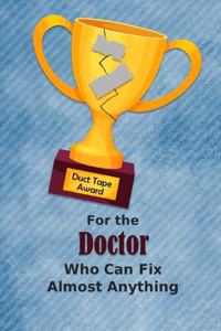 For the Doctor Who Can Fix Almost Anything - Duct Tape Award