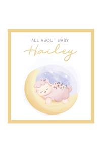 All About Baby Hailey: The Perfect Personalized Keepsake Journal for Baby's First Year - Great Baby Shower Gift [Sleepy Baby Lamb]