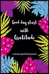 Good day start with gratitude 1 minute gratitude journal