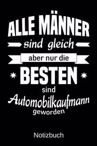 Alle Männer sind gleich aber nur die besten sind Automobilkaufmann geworden