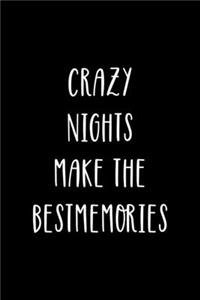 Crazy Nights Make The Best Memories