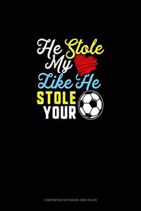 He Stole My (Heart) Like He Stole Your (Soccer Ball)