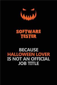 Software tester Because Halloween Lover Is Not An Official Job Title