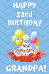 HAPPY 23rd BIRTHDAY GRANDPA!