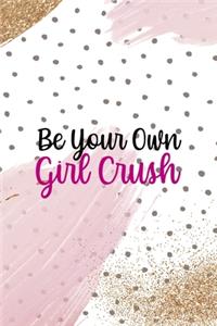 Be You Own Girl Crush: All Purpose 6x9 Blank Lined Notebook Journal Way Better Than A Card Trendy Unique Gift Pink And Gold Pincels Dots Girl Power