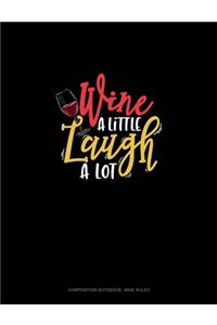 Wine A Little Laugh A Lot