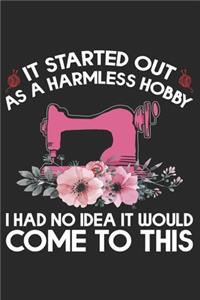 It Started Out As A Harmless Hobby I Have No Idea It Would Come To This