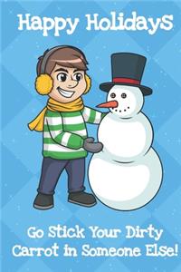 Happy Holidays Go Stick Your Dirty Carrot In Someone Else