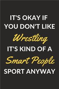 It's Okay If You Don't Like Wrestling It's Kind Of A Smart People Sport Anyway