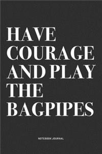 Have Courage And Play The Bagpipes