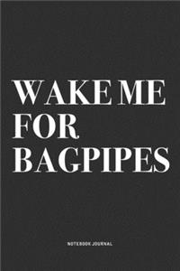 Wake Me For Bagpipes
