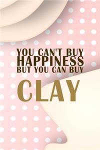 You Can´t Buy Happiness But You Can Buy Clay