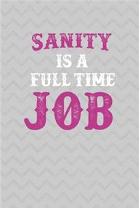 Sanity Is A Full Time Job