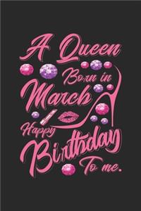 A Queen Born In March Happy Birthday To Me.