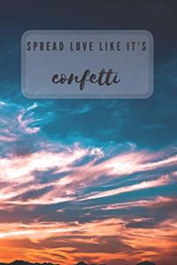 SPREAD LOVE LIKE IT'S confetti