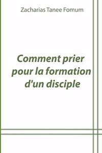 Comment Prier Pour la Formation D'un Disciple