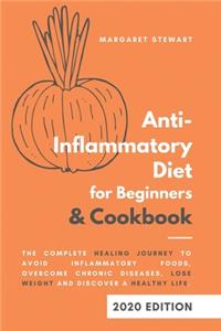 Anti-Inflammatory Diet for Beginners & Cookbook: The Complete Healing Journey to Avoid Inflammatory Foods, Overcome Chronic Diseases, Lose Weight and Discover a Healthy Life.