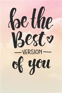 Be The Best Version Of You