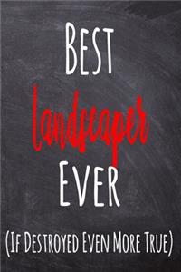 Best Landscaper Ever (If Destroyed Even More True)
